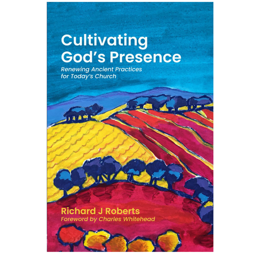 Cultivating God's Presence: Renewing Ancient Practices for Today's Church