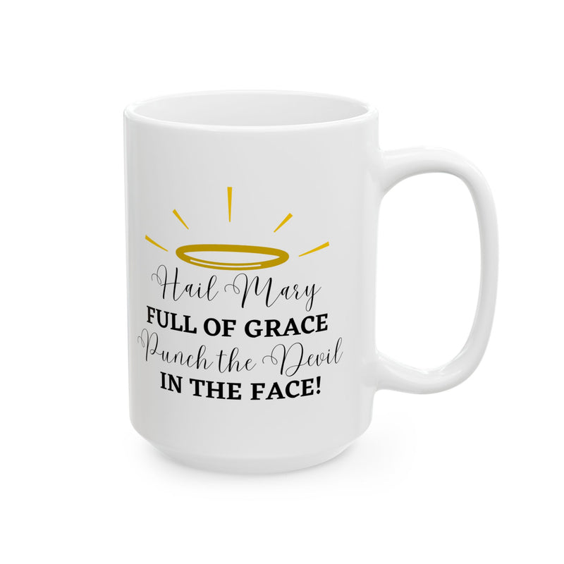 Hail Mary Full of Grace Punch the Devil in the Face! Catholic Coffee Mug