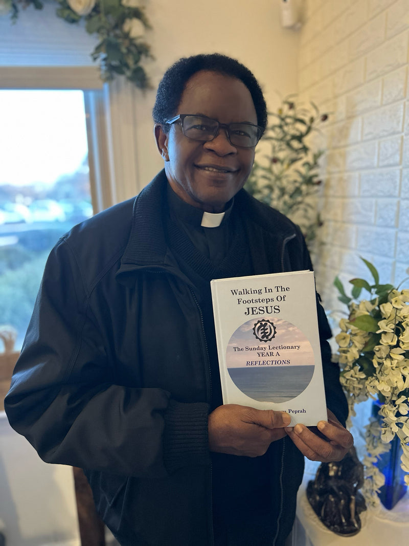 Walking in the Footsteps of Jesus: The Sunday Lectionary Year A Reflections By Msgr. Raphael A. Owusu Peprah