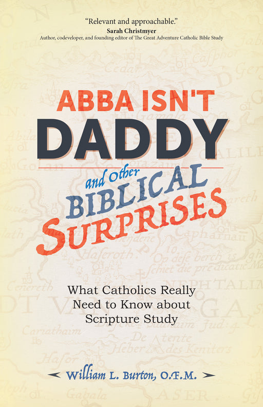 Abba Isn’t Daddy and Other Biblical Surprises - What Catholics Really Need to Know about Scripture Study