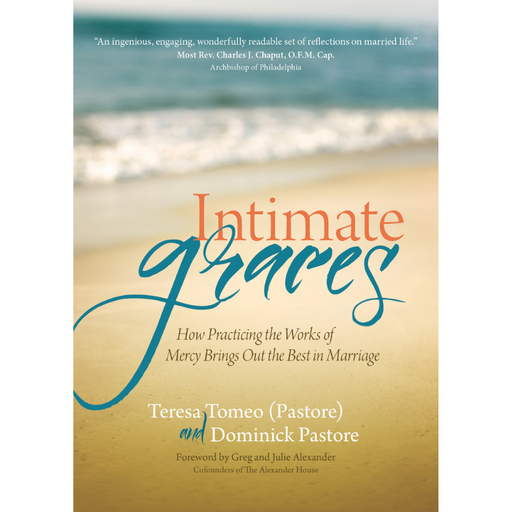 Intimate Graces - How Practicing the Works of Mercy Brings Out the Best in Marriage