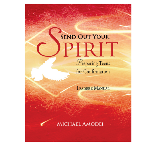 Send Out Your Spirit (Leader’s Manual) - Preparing Teens for Confirmation