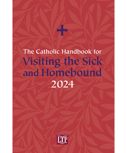 The Catholic Handbook for Visiting the Sick and Homebound 2024