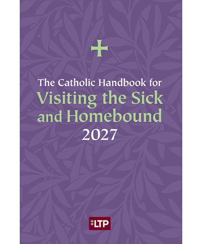 The Catholic Handbook for Visiting the Sick and Homebound 2027