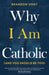 Why I Am Catholic (and You Should Be Too) - Paperback
