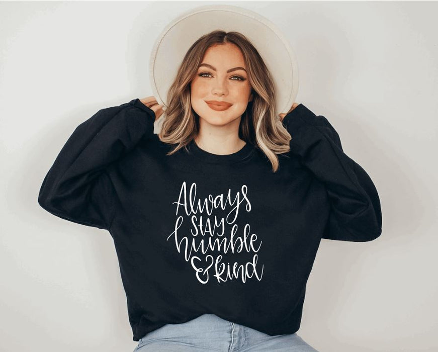 Always Stay Humble and Kind Sweatshirt