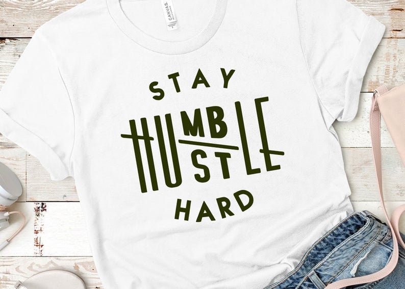 Stay Humble Hustle Hard Shirt, Motivational Shirt, Mother's Day Gift