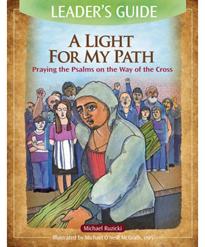 A Light for My Path - Praying the Psalms on the Way of the Cross, Leader’s Guide