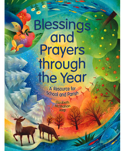 Blessings and Prayers through the Year - A Resource for School and Parish