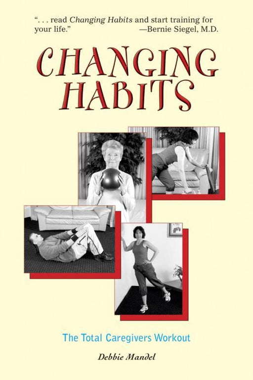Changing Habits: The Total Caregiver's Workout - The Caregivers' Total Workout