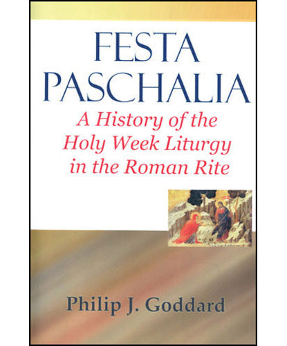 Festa Paschalia - A History of the Holy Week Liturgy in the Roman Rite