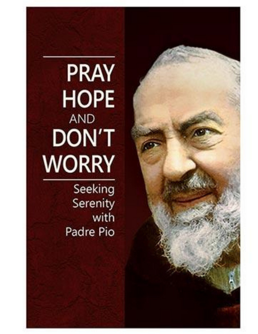 Pray, Hope and Don't Worry - Seeking Serenity with Padre Pio 12 pcs Book