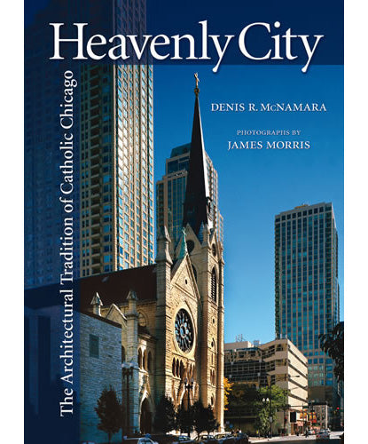 Heavenly City - The Architectural Tradition of Catholic Chicago