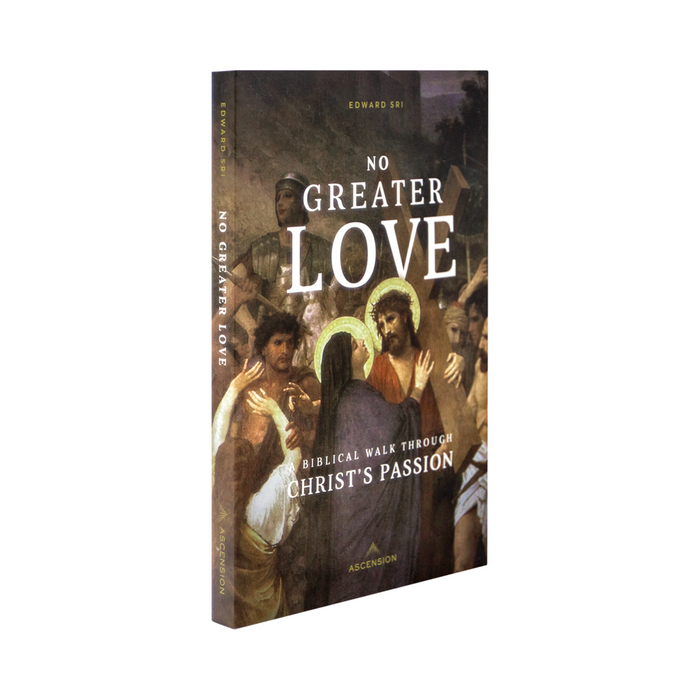 No Greater Love: A Biblical Walk Through Christ's Passion Book by Dr. Edward Sri