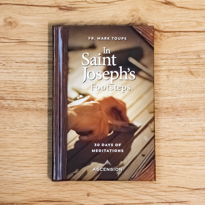 In Saint Joseph's Footsteps: 30 Days of Meditations by Fr. Mark Toups