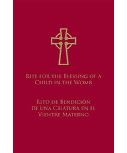 Rite for Blessing of a Child in the Womb, Bilingual Edition / Rito de Bendición de Una Criatura en El Vientre Materno