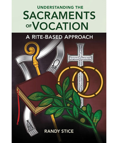 Understanding the Sacraments of Vocation - A Rite-Based Approach